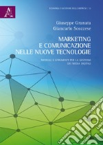 Marketing e comunicazione nelle nuove tecnologie. Modelli e strumenti per la gestione dei media digitali libro