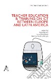 Teacher education & training on ICT between Europe and Latin America libro