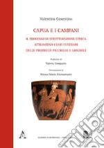 Capua e i campani. Il processo di strutturazione etnica attraverso i dati funerari delle proprietà Piccirillo e Grignoli libro