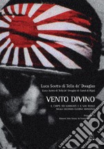 Vento divino. Il corpo dei kamikaze e il suo ruolo nella seconda guerra mondiale libro