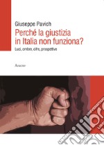 Perché la giustizia in Italia non funziona? Luci, ombre, cifre, prospettive libro