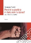 Perché la giustizia in Italia non funziona? Luci, ombre, cifre, prospettive libro