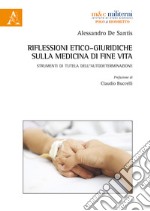 Riflessioni etico-giuridiche sulla medicina di fine vita. Strumenti di tutela dell'autodeterminazione libro