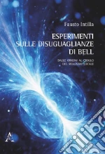 Esperimenti sulle disuguaglianze di Bell. Dalle origini al crollo del realismo locale libro