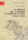 Le origini del fascismo in Terra di Lavoro (1920-1926) libro