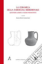 La ceramica della Sardegna meridionale. Questioni aperte e nuove prospettive