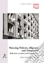 Housing Policies, Migrants and Integration. Reflections on Italian and European cases libro