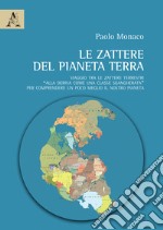 Le zattere del Pianeta Terra. Viaggio tra le zattere terrestri «alla deriva come una classe sgangherata» per comprendere un poco meglio il nostro pianeta libro