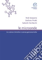 Le microonde. Tra scienze chimiche e scienze gastronomiche libro