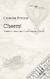 Cheers! Tribolazioni di una studentessa Erasmus a Bristol libro