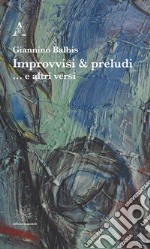 Improvvisi & preludi... e altri versi libro