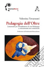 Pedagogia dell'Oltre. Lineamenti per il fondamento di una pedagogia a orientamento neo-esistenziale