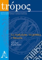 Trópos. Rivista di ermeneutica e critica filosofica (2018). Vol. 2: La rivoluzione: tra politica e filosofia libro