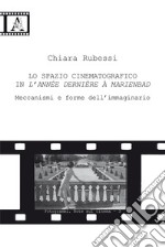 Lo spazio cinematografico in L'année dernière à Marienbad. Meccanismi e forme dell'immaginario libro