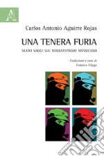 Una tenera furia. Nuovi saggi sul Neozapatismo messicano libro