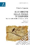 Alle origini della poesia di Leopardi nel suo laboratorio di greco e latino libro di Capuzza Vittorio