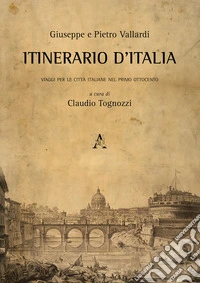 Itinerario d'Italia. Viaggi per le città italiane nel primo Ottocento