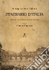 Itinerario d'Italia. Viaggi per le città italiane nel primo Ottocento libro