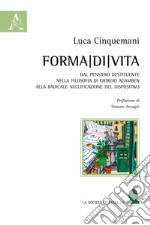 Forma di vita. Dal pensiero destituente nella filosofia di Giorgio Agamben alla radicale nullificazione del dispositivo