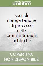 Casi di riprogettazione di processo nelle amministrazioni pubbliche libro