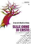 Sulle orme di Cristo. Breve storia del vissuto cristiano libro