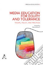 Media education for equity and tolerance. Theory, policy, and practices libro