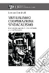 Mutualismo, cooperazione, sindacalismo. Il movimento operaio in Italia dall'Unità al primo Novecento libro