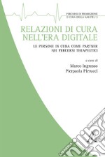 Relazioni di cura nell'era digitale. Le persone in cura come partner nei percorsi terapeutici libro