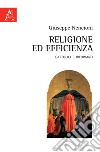 Religione ed efficienza. Cattolici e Riformati libro di Nencioni Giuseppe