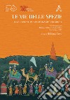 Le vie delle spezie. Come l'Oriente ha «aromatizzato» l'Occidente. Atti del Convegno (Milano, 19 settembre 2015) libro