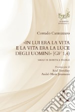 «In Lui era la vita e la vita era la luce degli uomini» (Gv 1,4). Saggi di bioetica filiale