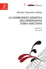 La complessità didattica dell'interazione uomo-macchina libro