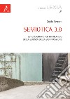 Semiotica 3.0. 50 idee chiave per un rilancio della scienza della significazione libro di Ferraro Guido