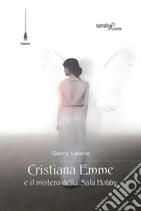 Cristiana Emme e il mistero della Sala Hobby libro