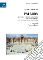 Palmira: dinamiche politico-economiche e fenomeni culturali nei primi tre secoli dell'Impero libro