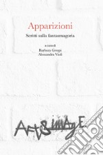 Apparizioni. Scritti sulla fantasmagoria libro