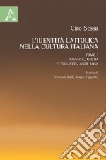 L'identità cattolica nella cultura italiana. Vol. 1: Noventa, Gedda e Togliatti, Asor Rosa libro