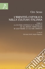 L'identità cattolica nella cultura italiana. Vol. 2: La cultura cattolica e il progetto de «La rivista trimestrale» di legittimare la cultura marxista libro