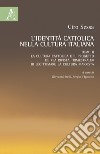 L'identità cattolica nella cultura italiana. Vol. 2: La cultura cattolica e il progetto de «La rivista trimestrale» di legittimare la cultura marxista libro