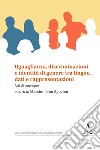 Uguaglianza, discriminazioni e identità di genere tra lingue, dati e rappresentazioni. Atti di convegno libro