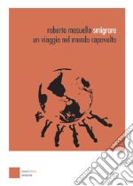 Smigrare. Un viaggio nel mondo capovolto