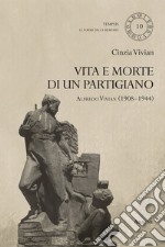 Vita e morte di un partigiano. Alfredo Vivian (1908-1944) libro