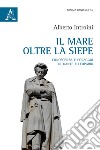 Il mare oltre la siepe. Conoscenza e coraggio in Dante e Leopardi libro