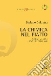 La chimica nel piatto. Alimenti vegetali e l'arte di vivere sani libro di Colonna Stefano