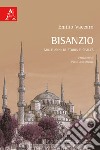 Bisanzio. Mille anni di storia e civiltà libro di Vaccaro Emilio