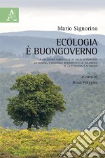 Ecologia è buongoverno. La questione ambientale in Italia attraverso la visione, l'iniziativa riformista e le polemiche di un ecologista scomodo