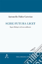 Scire futura licet. Input filologici nel terzo millennio libro