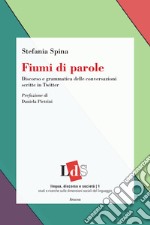 Fiumi di parole. Discorso e grammatica delle conversazioni scritte in Twitter libro