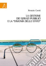 La gestione dei servizi pubblici e la «dimonìa dello Stato» libro