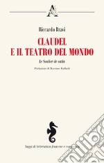 Claudel e il teatro del mondo. Le Soulier de satin